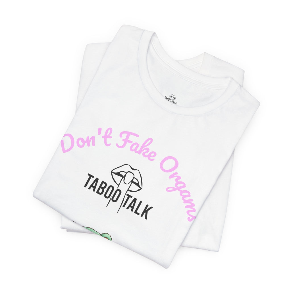 Don't Fake Organs Cute Teddy Tee — Funny Medical Awareness T-Shirt