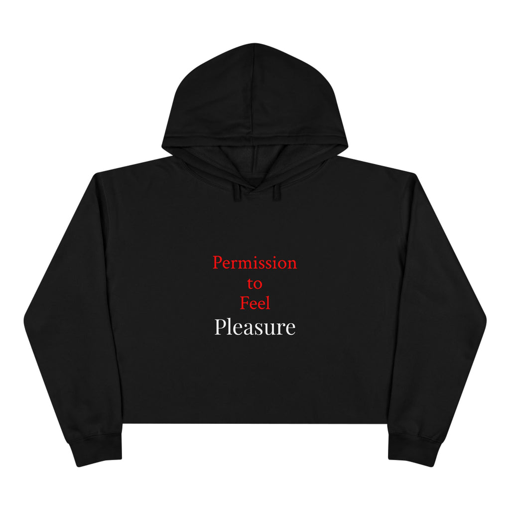 Cropped Hoodie — “Permission to Feel / Pleasure.” Minimal Text Wellness Crop Hoodie