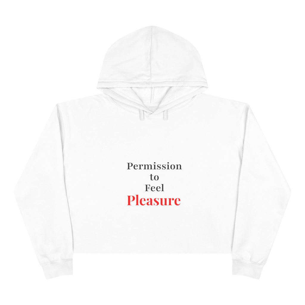 Cropped Hoodie — “Permission to Feel / Pleasure.” Minimal Text Wellness Crop Hoodie