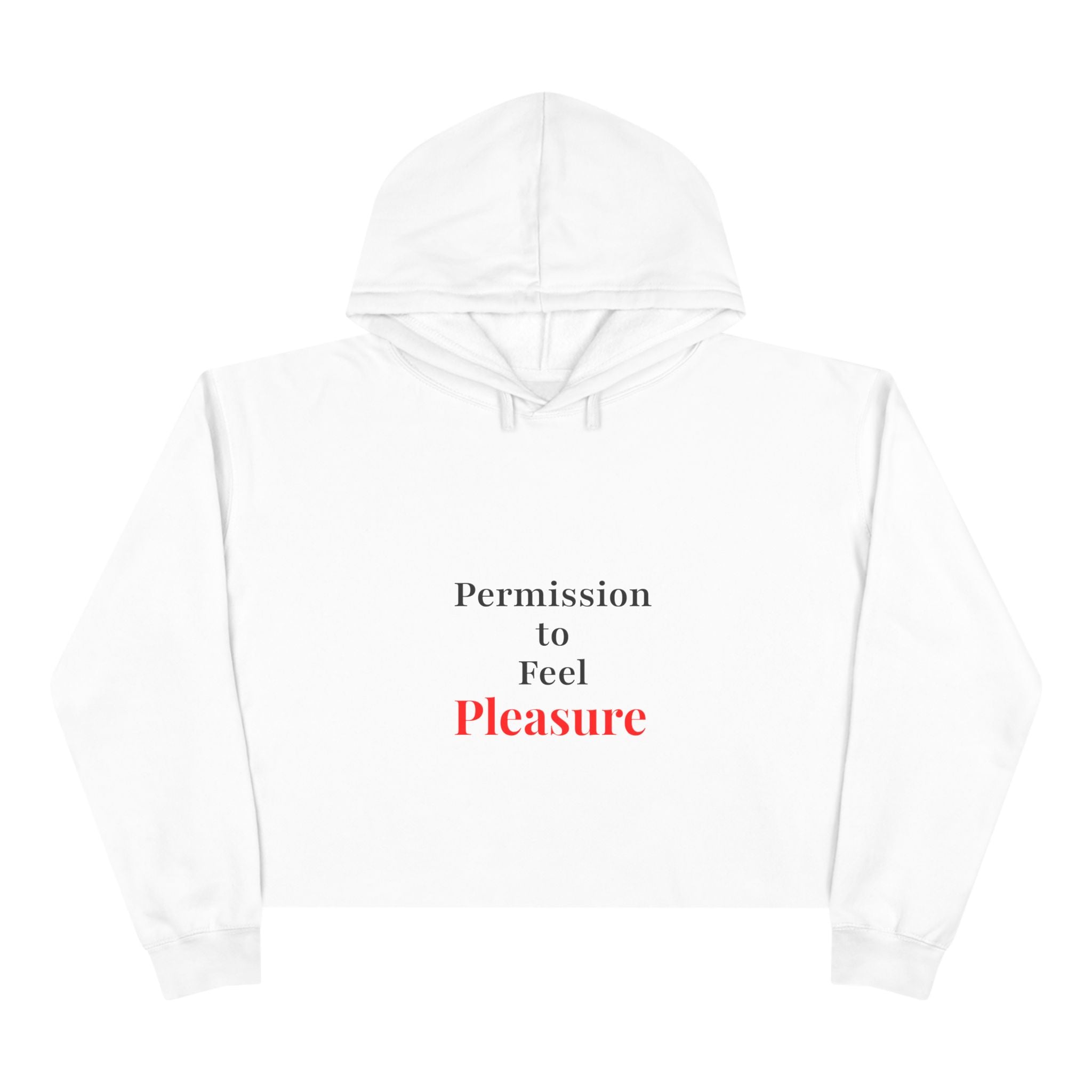 Cropped Hoodie — “Permission to Feel / Pleasure.” Minimal Text Wellness Crop Hoodie