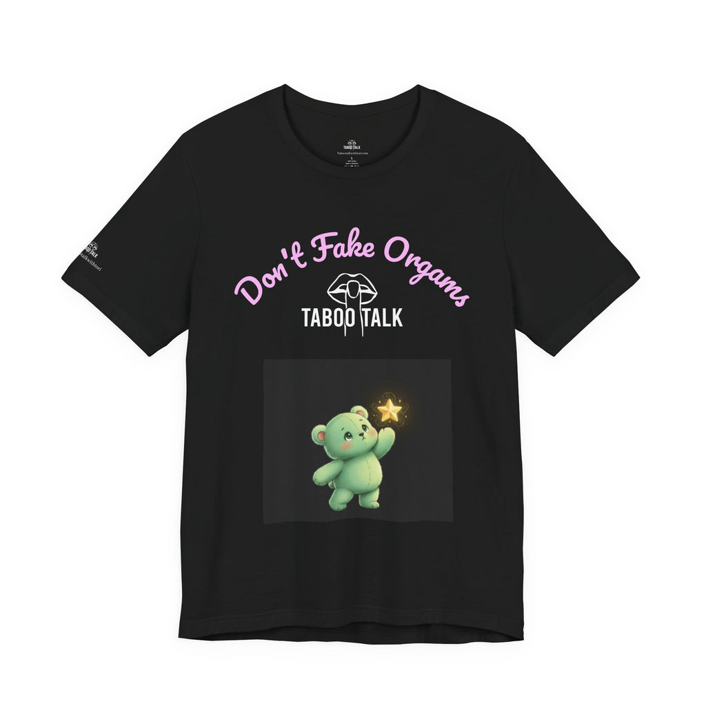 Don't Fake Organs Cute Teddy Tee — Funny Medical Awareness T-Shirt