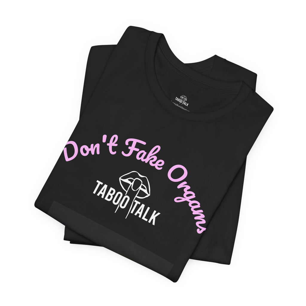 Don't Fake Organs Cute Teddy Tee — Funny Medical Awareness T-Shirt